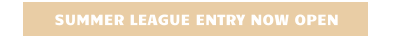 SUMMER LEAGUE ENTRY NOW OPEN